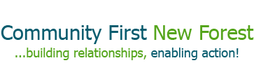 Community First New Forest ...building relationships, enabling action! Community First New Forest ...building relationships, enabling action!